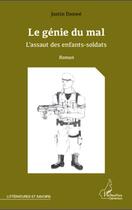 Couverture du livre « Le génie du mal ; l'assaut des enfants soldats » de Justin Danwe aux éditions L'harmattan