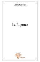 Couverture du livre « La rupture » de Larbi Senouci aux éditions Edilivre
