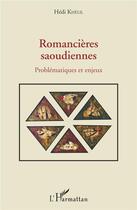 Couverture du livre « Romancières saoudiennes ; problématiques et enjeux » de Hedi Khelil aux éditions L'harmattan