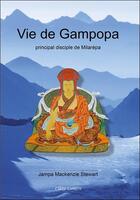 Couverture du livre « Vie de Gampopa, principal disciple de Milarépa » de Jampa-Mackenzie Stewart aux éditions Claire Lumiere