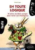 Couverture du livre « En toute logique ; 12 séries de QCM corrigés pour tester son intelligence » de Frugier aux éditions Ellipses