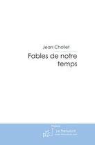 Couverture du livre « Fables de notre temps » de Chollet-J aux éditions Editions Le Manuscrit