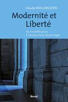 Couverture du livre « Modernité et liberté ; de nouvelles peurs à l'assaut d'une liberté fragile » de Claude Baillargeon aux éditions Editions Boreal