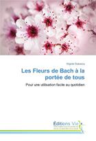 Couverture du livre « Les fleurs de Bach à la portée de tous ; pour une utilisation facile au quotidien » de Virginie Duboscq aux éditions Vie