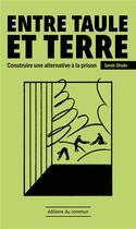 Couverture du livre « Entre taule et terre : construire une alternative à la prison » de Sarah Dindo aux éditions Editions Du Commun