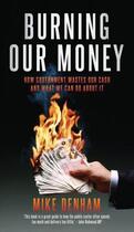 Couverture du livre « Burning Our Money » de Denham Mike aux éditions Biteback Publishing Digital