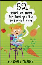 Couverture du livre « 52 recettes pour les tout-petits de 8 mois a 3 ans » de Thuillez Emilie aux éditions Editions 365
