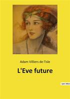 Couverture du livre « L'eve future » de Villiers De L'Isle A aux éditions Culturea