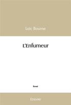 Couverture du livre « L'enfumeur » de Loic Bourne aux éditions Edilivre