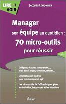 Couverture du livre « Manager son équipe au quotidien ; 70 micro-outils pour reussir (2e édition) » de Jacques Lemonnier aux éditions Vuibert