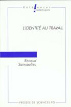 Couverture du livre « L'identité au travail » de Renaud Sainsaulieu aux éditions Presses De Sciences Po