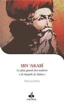 Couverture du livre « Je veux connaître Ibn Arabi, Shaykh al-akbar, le plus grand des maîtres » de Patricia Mons aux éditions Albouraq
