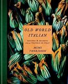 Couverture du livre « OLD WORLD ITALIAN - RECIPES AND SECRETS FROM OUR TRAVELS IN ITALY » de Mimi Thorisson aux éditions Random House Us