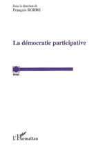 Couverture du livre « La démocratie participative » de François Robbe aux éditions L'harmattan