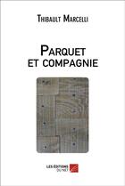 Couverture du livre « Parquet et compagnie » de Thibault Marcelli aux éditions Editions Du Net