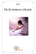 Couverture du livre « De la tristesse à la joie » de Line aux éditions Edilivre