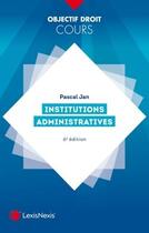 Couverture du livre « Institutions administratives (6e édition) » de Pascal Jan aux éditions Lexisnexis