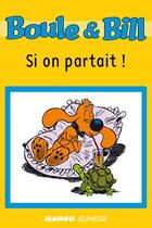 Couverture du livre « Boule et Bill ; si on partait ! » de Fanny Joly et Jean Roba aux éditions Mango