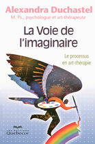 Couverture du livre « La voie de l'imaginaire ; le processus en art-thérapie » de Alexandra Duchastel aux éditions Quebecor