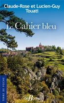 Couverture du livre « Le cahier bleu » de Claude-Rose Touati et Lucien-Guy Touati aux éditions De Boree