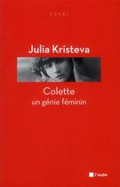 Couverture du livre « Colette ; un génie féminin » de Julia Kristeva aux éditions Editions De L'aube
