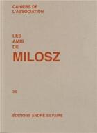 Couverture du livre « Les Amis de Milosz, numéro 36 » de Cahiers De L'Associa aux éditions Rocher