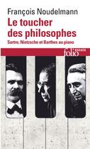 Couverture du livre « Le toucher des philosophes (Sartre, Nietzsche et Barthes au piano) » de Francois Noudelmann aux éditions Gallimard