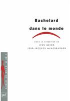 Couverture du livre « Bachelard dans le monde » de Jean-Jacques Wunenburger et Jean Gayon aux éditions Puf