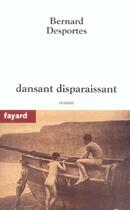 Couverture du livre « Dansant disparaissant » de Bernard Desportes aux éditions Fayard
