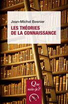 Couverture du livre « Les théories de la connaissance » de Jean-Michel Besnier aux éditions Que Sais-je ?