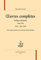 Couverture du livre « Oeuvres complètes, critique théâtrale t.8 ; 1849-juin 1850 » de Theophile Gautier aux éditions Honore Champion