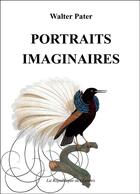 Couverture du livre « Portraits imaginaires » de Walter Pater aux éditions Republique Des Lettres
