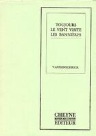 Couverture du livre « Toujours le vent visite les bannières » de Vandenschrick aux éditions Cheyne