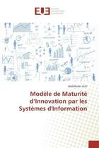 Couverture du livre « Modele de maturite d'innovation par les systemes d'information » de Achi Abdelkader aux éditions Editions Universitaires Europeennes
