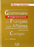 Couverture du livre « Corriges grammaire progressive du francais des affaires » de Jean-Luc Penfornis aux éditions Cle International