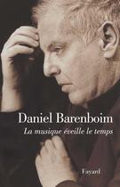 Couverture du livre « La musique éveille le temps » de Daniel Barenboim aux éditions Fayard