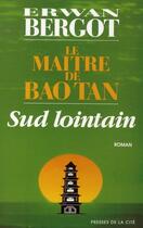 Couverture du livre « Sud lointain Tome 3 : le maître de Baotan » de Erwan Bergot aux éditions Presses De La Cite