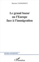 Couverture du livre « Le grand bazar ou l'Europe face à l'immigration » de Maxime Tandonnet aux éditions Editions L'harmattan