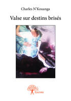 Couverture du livre « Valse sur destins brisés » de Nkouanga Charles aux éditions Editions Edilivre