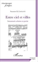 Couverture du livre « Entre ciel et villes ; instantanés urbains en poésie » de Suzanne El Lackany aux éditions L'harmattan