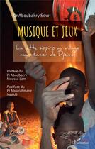 Couverture du livre « Musique et jeux ; la lutte sippiro au village mauritanien de Djéwol » de Aboubakary Sow aux éditions L'harmattan