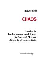 Couverture du livre « Chaos ; la crise de l'ordre international libéral, la France et l'Europe dans l'ordre américain » de Jacques Fath aux éditions Croquant