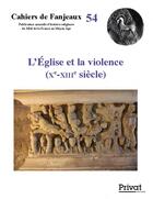Couverture du livre « Cahiers de Fanjeaux t.54 ; l'église et la violence ; Xe-XIIIe siècles » de  aux éditions Privat