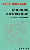Couverture du livre « L'ordre compliqué ; et autres fragments » de Yona Friedman aux éditions L'eclat