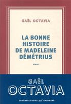 Couverture du livre « La bonne histoire de Madeleine Démétrius » de Gael Octavia aux éditions Gallimard