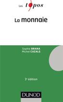 Couverture du livre « La monnaie (3e édition) » de Michel Cazals et Sophie Brana aux éditions Dunod