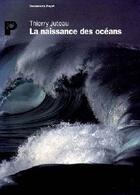 Couverture du livre « La naissance des océans » de Thierry Juteau aux éditions Payot