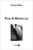 Couverture du livre « Peau & merveilles » de Christophe Moraux aux éditions Editions Du Net