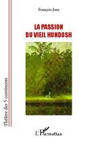 Couverture du livre « La passion du vieil hundosh » de Francois Joxe aux éditions L'harmattan