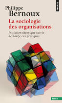 Couverture du livre « La sociologie des organisations ; initiation » de Philippe Bernoux aux éditions Points